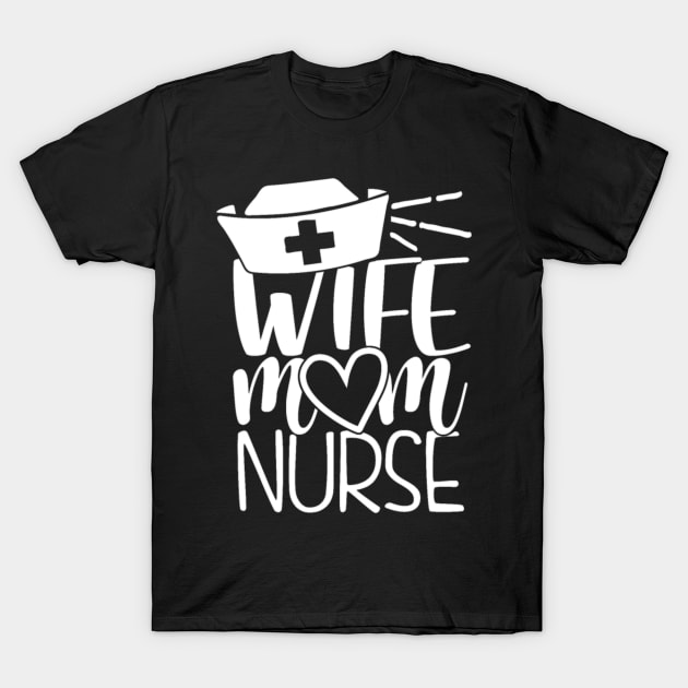 Wife Mom Nurse T-Shirt by Yesenia Caskey Store